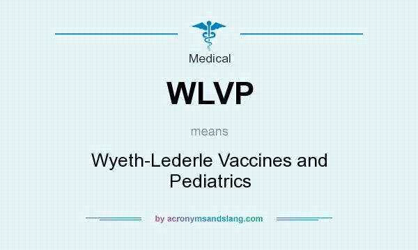 What does WLVP mean? It stands for Wyeth-Lederle Vaccines and Pediatrics