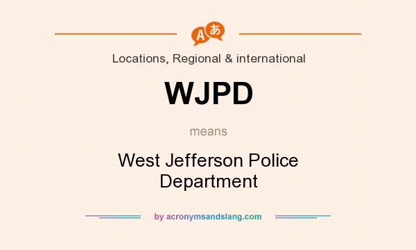 What does WJPD mean? It stands for West Jefferson Police Department