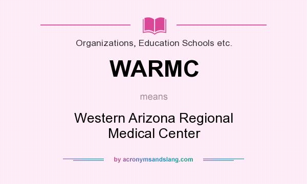 What does WARMC mean? It stands for Western Arizona Regional Medical Center