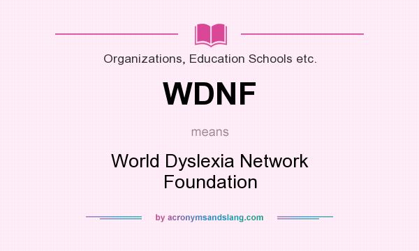 What does WDNF mean? It stands for World Dyslexia Network Foundation