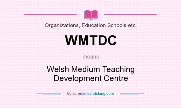 What does WMTDC mean? It stands for Welsh Medium Teaching Development Centre