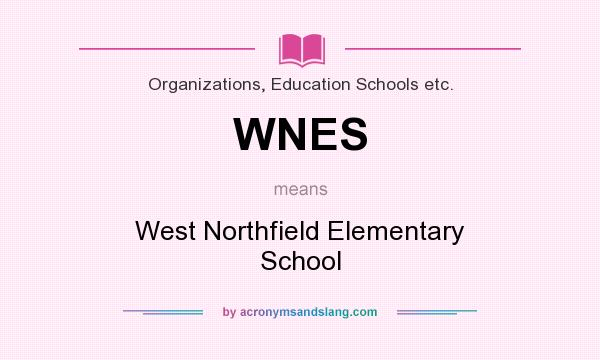 What does WNES mean? It stands for West Northfield Elementary School