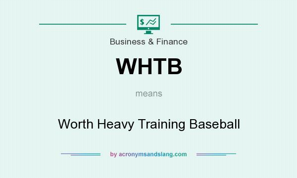 What does WHTB mean? It stands for Worth Heavy Training Baseball