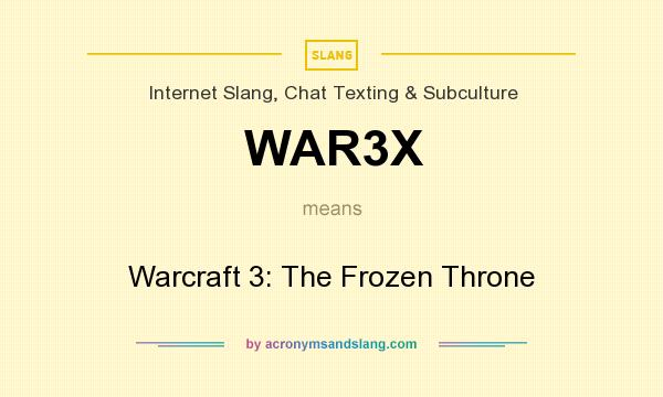 What does WAR3X mean? It stands for Warcraft 3: The Frozen Throne
