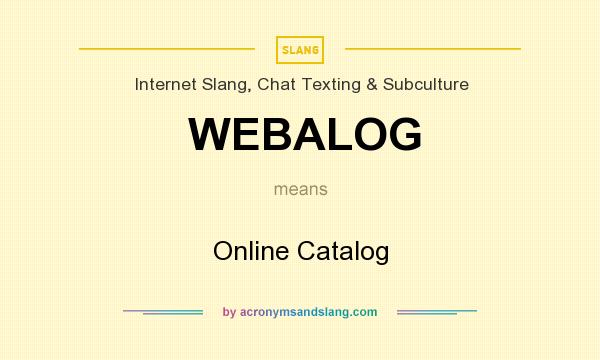 What does WEBALOG mean? It stands for Online Catalog