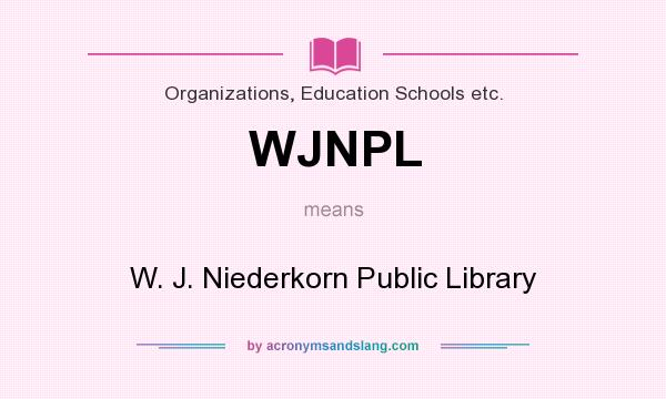 What does WJNPL mean? It stands for W. J. Niederkorn Public Library