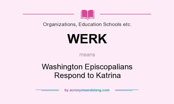What does WERK mean? It stands for Washington Episcopalians Respond to Katrina