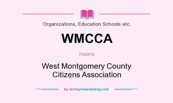 What does WMCCA mean? It stands for West Montgomery County Citizens Association