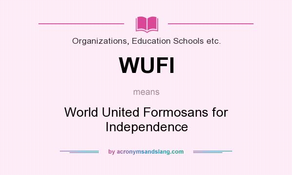 What does WUFI mean? It stands for World United Formosans for Independence