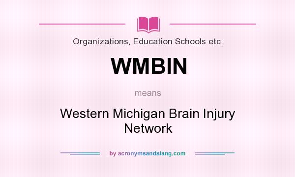 What does WMBIN mean? It stands for Western Michigan Brain Injury Network