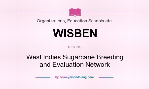 What does WISBEN mean? It stands for West Indies Sugarcane Breeding and Evaluation Network