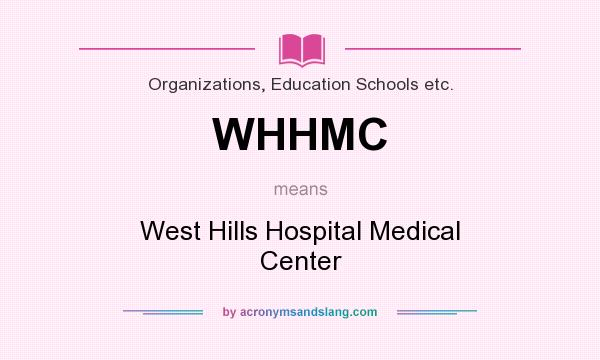 What does WHHMC mean? It stands for West Hills Hospital Medical Center