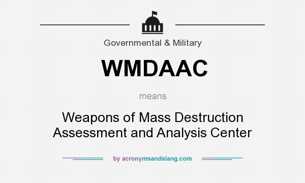 What does WMDAAC mean? It stands for Weapons of Mass Destruction Assessment and Analysis Center