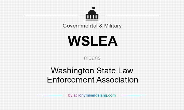 What does WSLEA mean? It stands for Washington State Law Enforcement Association