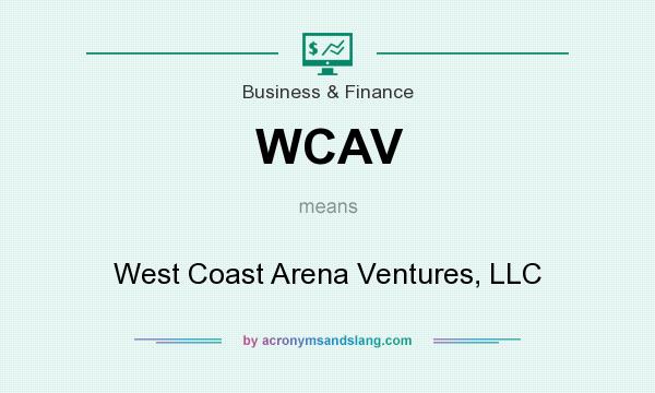 What does WCAV mean? It stands for West Coast Arena Ventures, LLC