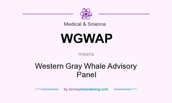 What does WGWAP mean? It stands for Western Gray Whale Advisory Panel
