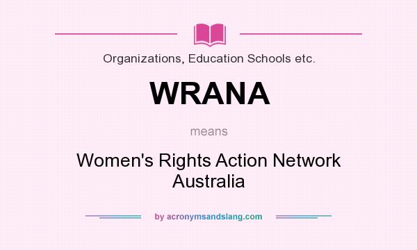 What does WRANA mean? It stands for Women`s Rights Action Network Australia