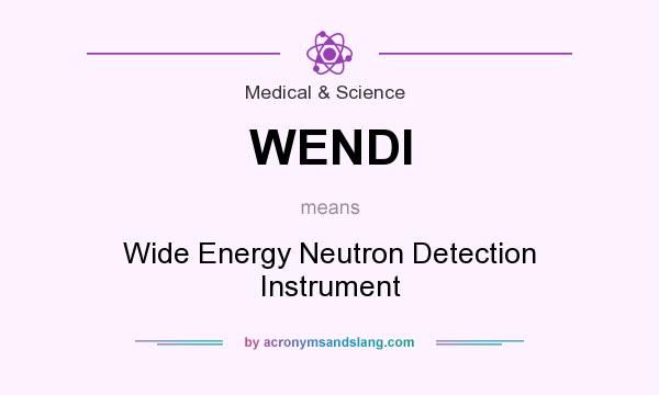 What does WENDI mean? It stands for Wide Energy Neutron Detection Instrument