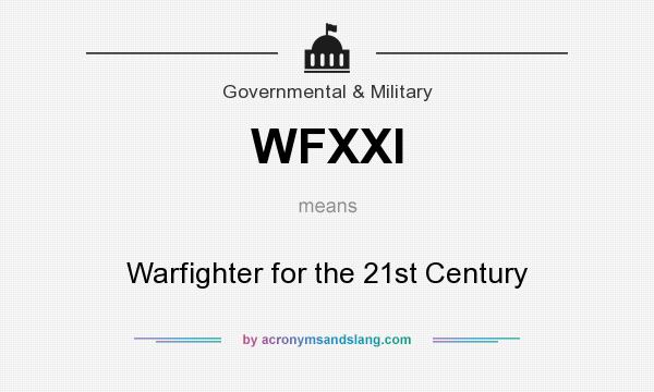 What does WFXXI mean? It stands for Warfighter for the 21st Century