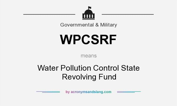 What does WPCSRF mean? It stands for Water Pollution Control State Revolving Fund