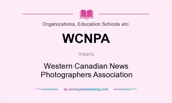 What does WCNPA mean? It stands for Western Canadian News Photographers Association