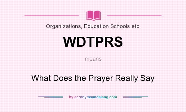 What does WDTPRS mean? It stands for What Does the Prayer Really Say