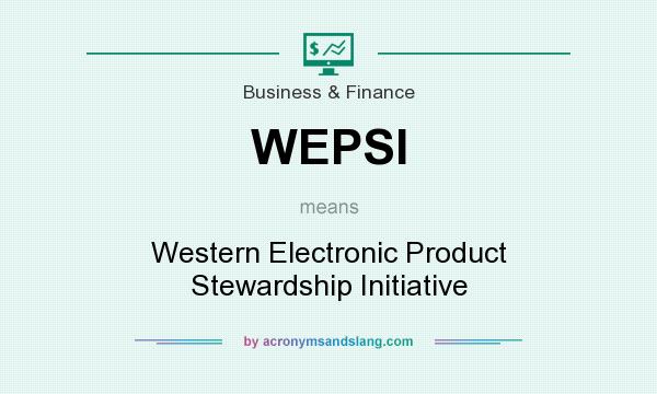 What does WEPSI mean? It stands for Western Electronic Product Stewardship Initiative