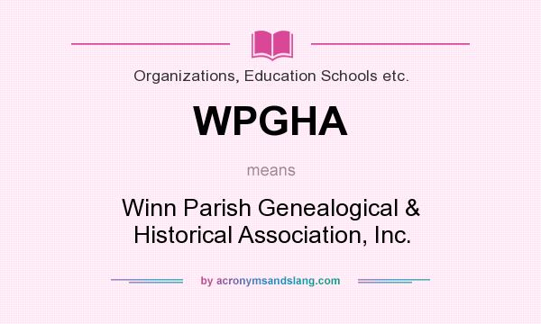 What does WPGHA mean? It stands for Winn Parish Genealogical & Historical Association, Inc.
