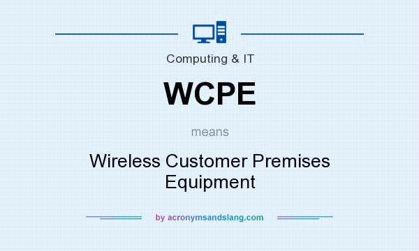 What does WCPE mean? It stands for Wireless Customer Premises Equipment