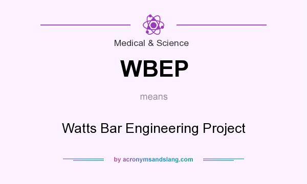 What does WBEP mean? It stands for Watts Bar Engineering Project