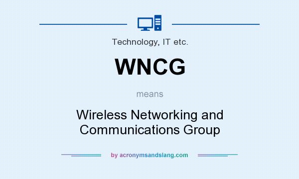 What does WNCG mean? It stands for Wireless Networking and Communications Group