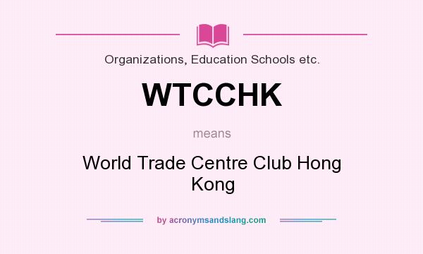 What does WTCCHK mean? It stands for World Trade Centre Club Hong Kong