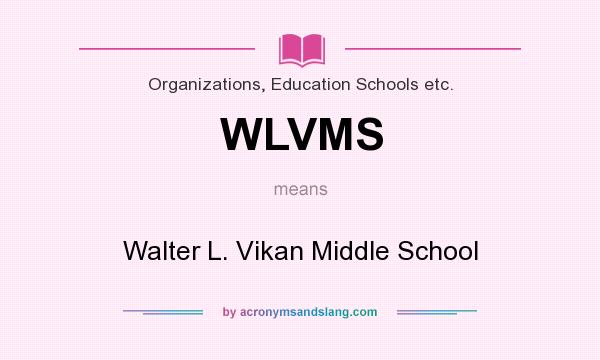 What does WLVMS mean? It stands for Walter L. Vikan Middle School