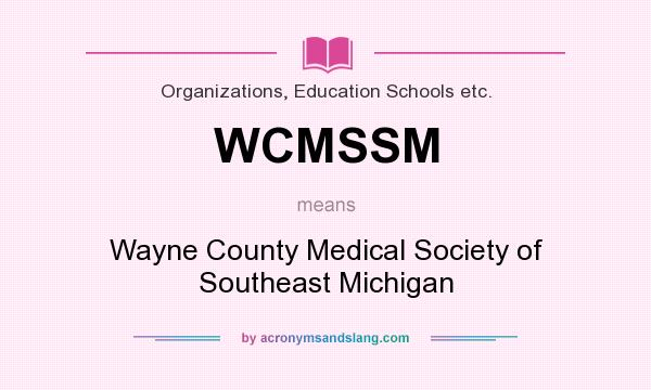 What does WCMSSM mean? It stands for Wayne County Medical Society of Southeast Michigan