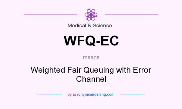 What does WFQ-EC mean? It stands for Weighted Fair Queuing with Error Channel