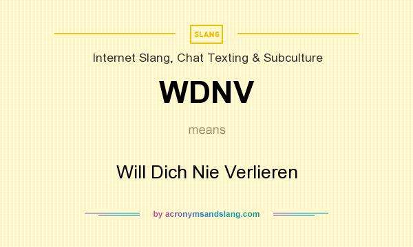What does WDNV mean? It stands for Will Dich Nie Verlieren