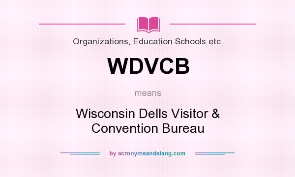 What does WDVCB mean? It stands for Wisconsin Dells Visitor & Convention Bureau
