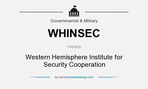 What does WHINSEC mean? It stands for Western Hemisphere Institute for Security Cooperation