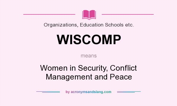 What does WISCOMP mean? It stands for Women in Security, Conflict Management and Peace