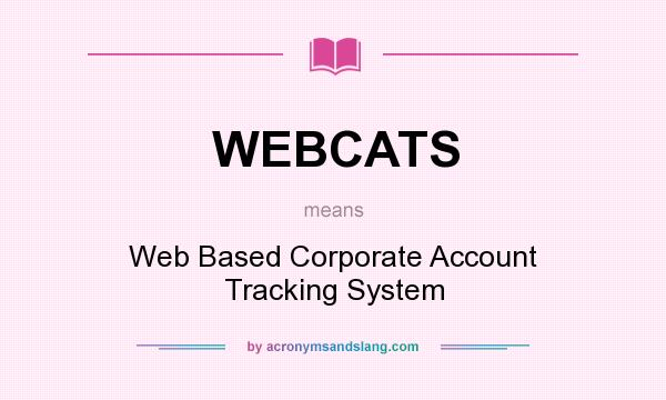 What does WEBCATS mean? It stands for Web Based Corporate Account Tracking System