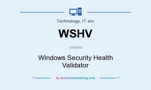 What does WSHV mean? It stands for Windows Security Health Validator