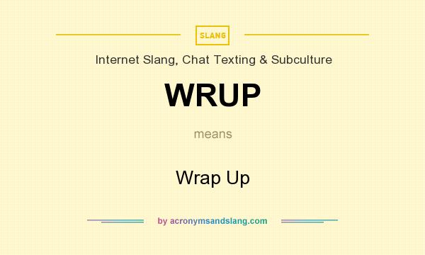 What does WRUP mean? It stands for Wrap Up