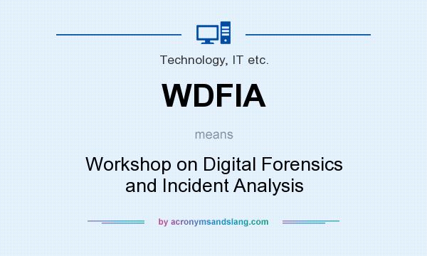 What does WDFIA mean? It stands for Workshop on Digital Forensics and Incident Analysis