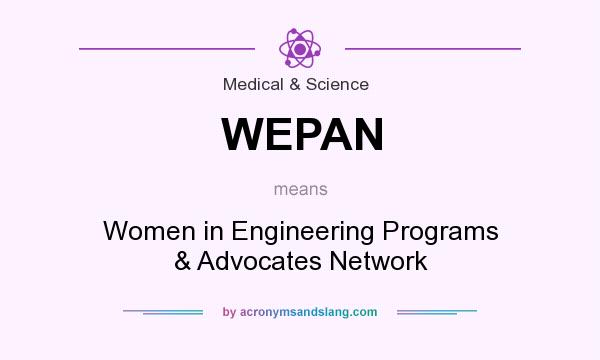 What does WEPAN mean? It stands for Women in Engineering Programs & Advocates Network