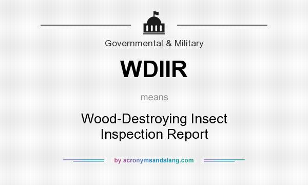 What does WDIIR mean? It stands for Wood-Destroying Insect Inspection Report