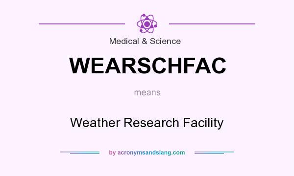 What does WEARSCHFAC mean? It stands for Weather Research Facility