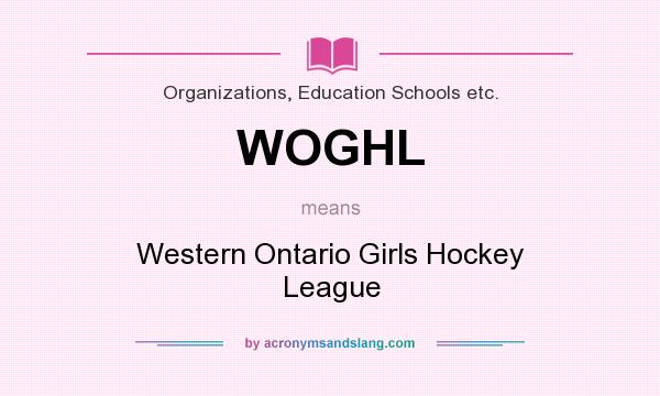 What does WOGHL mean? It stands for Western Ontario Girls Hockey League