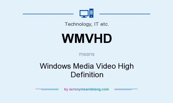 What does WMVHD mean? It stands for Windows Media Video High Definition
