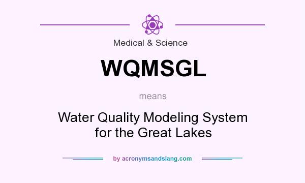 What does WQMSGL mean? It stands for Water Quality Modeling System for the Great Lakes