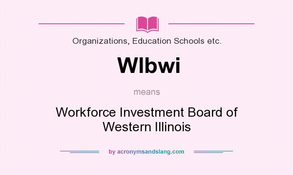 What does WIbwi mean? It stands for Workforce Investment Board of Western Illinois